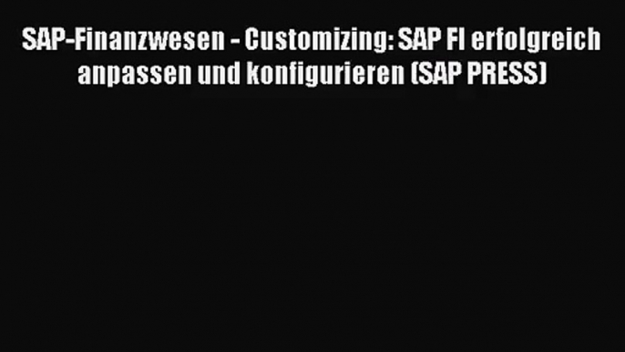 SAP-Finanzwesen - Customizing: SAP FI erfolgreich anpassen und konfigurieren (SAP PRESS) PDF