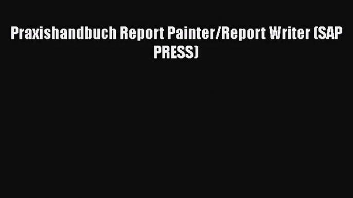 Praxishandbuch Report Painter/Report Writer (SAP PRESS) PDF Ebook Download Free Deutsch