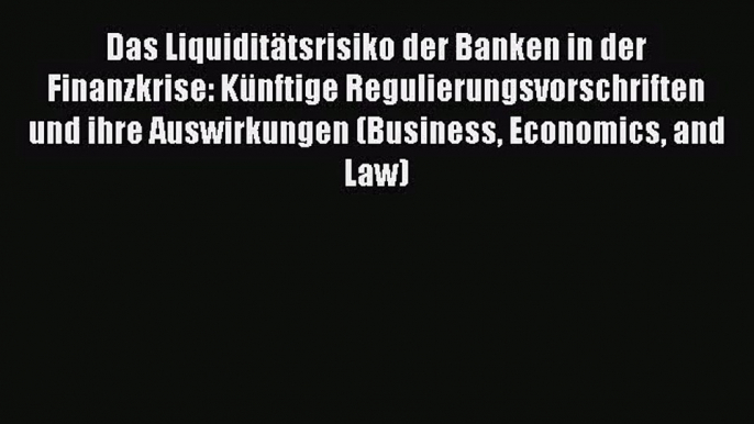 Das Liquiditätsrisiko der Banken in der Finanzkrise: Künftige Regulierungsvorschriften und