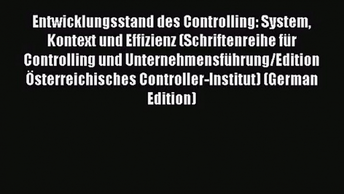 Entwicklungsstand des Controlling: System Kontext und Effizienz (Schriftenreihe für Controlling