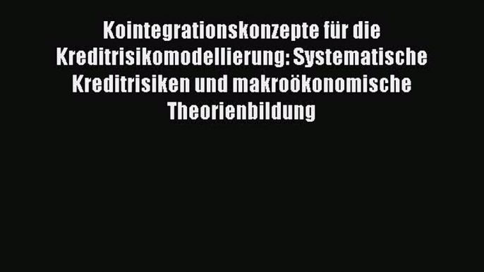 Kointegrationskonzepte für die Kreditrisikomodellierung: Systematische Kreditrisiken und makroökonomische