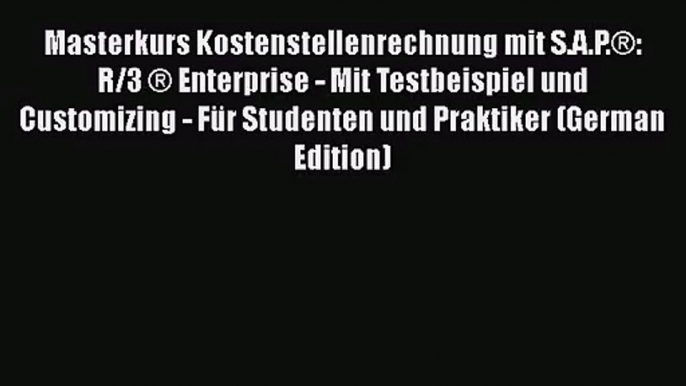 Masterkurs Kostenstellenrechnung mit S.A.P.®: R/3 ® Enterprise - Mit Testbeispiel und Customizing