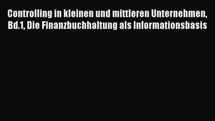 Controlling in kleinen und mittleren Unternehmen Bd.1 Die Finanzbuchhaltung als Informationsbasis