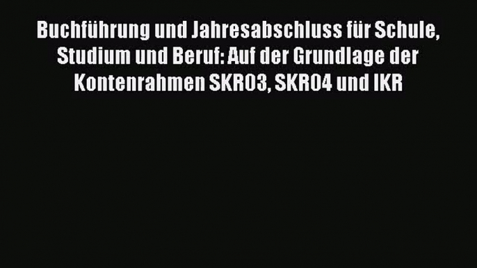 Buchführung und Jahresabschluss für Schule Studium und Beruf: Auf der Grundlage der Kontenrahmen