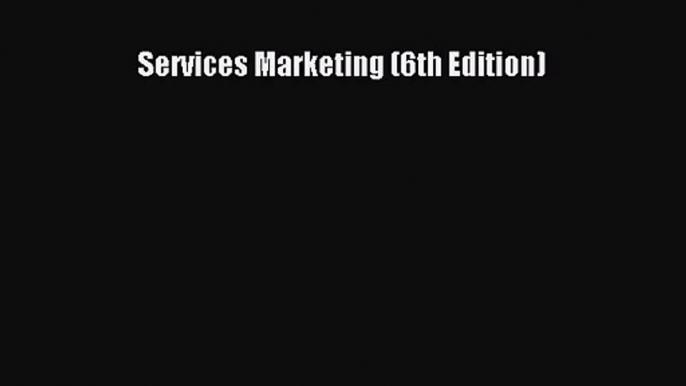 [PDF Download] Services Marketing (6th Edition) [Download] Full Ebook