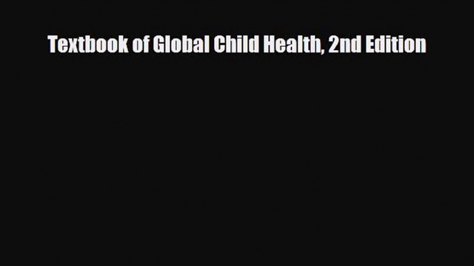 PDF Download Textbook of Global Child Health 2nd Edition PDF Full Ebook