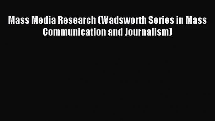 [PDF Download] Mass Media Research (Wadsworth Series in Mass Communication and Journalism)