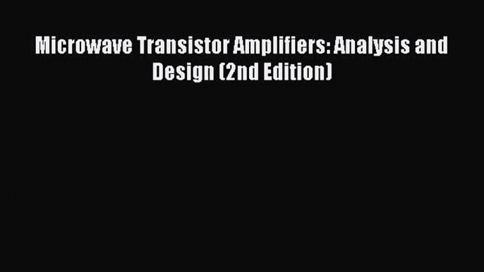 [PDF Download] Microwave Transistor Amplifiers: Analysis and Design (2nd Edition) [Download]