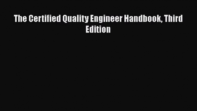 Download The Certified Quality Engineer Handbook Third Edition PDF Online