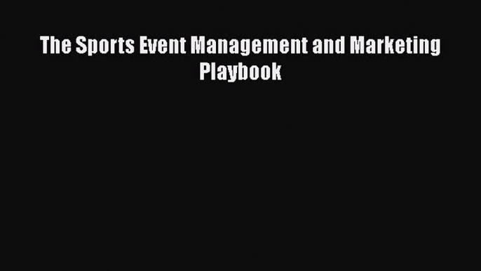 Read The Sports Event Management and Marketing Playbook Ebook Free