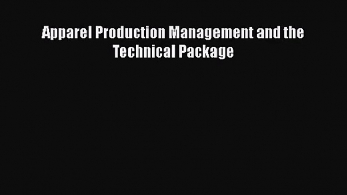 Download Apparel Production Management and the Technical Package PDF Free