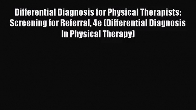 Download Differential Diagnosis for Physical Therapists: Screening for Referral 4e (Differential