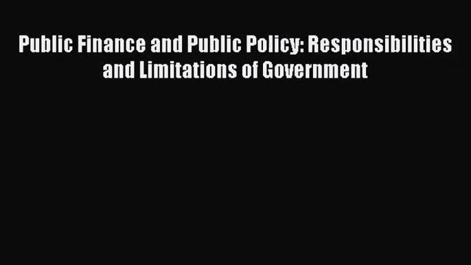 Read Public Finance and Public Policy: Responsibilities and Limitations of Government PDF Online