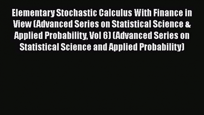 Read Elementary Stochastic Calculus With Finance in View (Advanced Series on Statistical Science