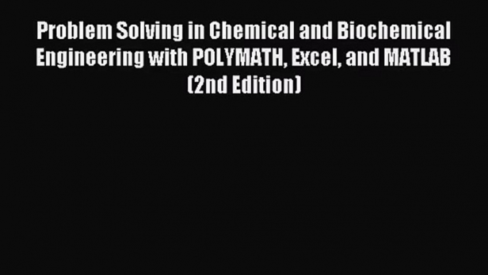 [PDF Download] Problem Solving in Chemical and Biochemical Engineering with POLYMATH Excel