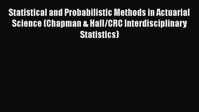 Read Statistical and Probabilistic Methods in Actuarial Science (Chapman & Hall/CRC Interdisciplinary