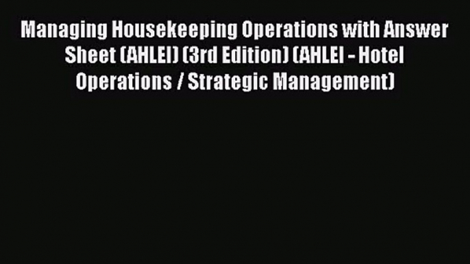 Read Managing Housekeeping Operations with Answer Sheet (AHLEI) (3rd Edition) (AHLEI - Hotel