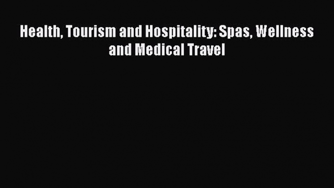 Download Health Tourism and Hospitality: Spas Wellness and Medical Travel Ebook Free