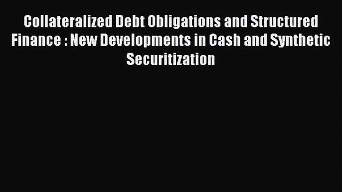 Read Collateralized Debt Obligations and Structured Finance : New Developments in Cash and