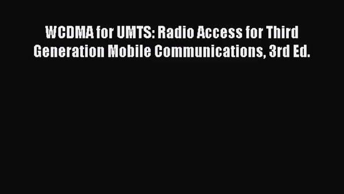 [PDF Download] WCDMA for UMTS: Radio Access for Third Generation Mobile Communications 3rd