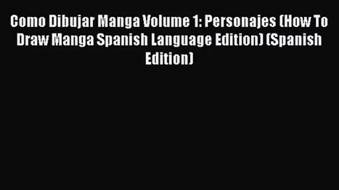 PDF Download Como Dibujar Manga Volume 1: Personajes (How To Draw Manga Spanish Language Edition)