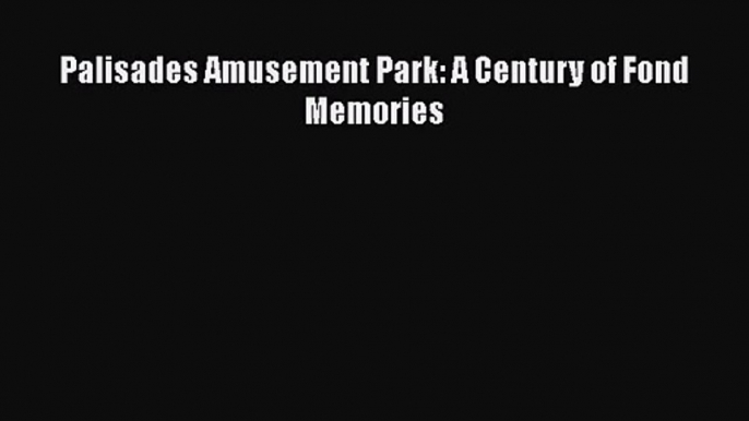 Download Palisades Amusement Park: A Century of Fond Memories Ebook Free