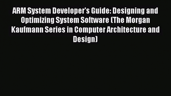 [PDF Download] ARM System Developer's Guide: Designing and Optimizing System Software (The