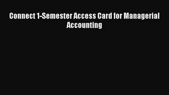 [PDF Download] Connect 1-Semester Access Card for Managerial Accounting [Read] Online