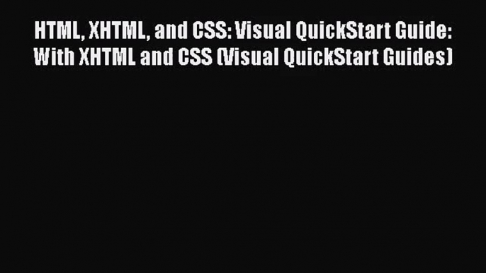 [PDF Download] HTML XHTML and CSS: Visual QuickStart Guide: With XHTML and CSS (Visual QuickStart