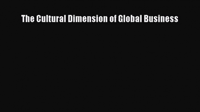 [PDF Download] The Cultural Dimension of Global Business [PDF] Full Ebook