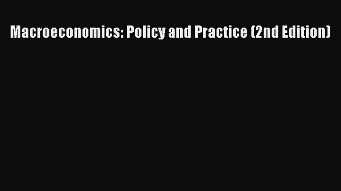 [PDF Download] Macroeconomics: Policy and Practice (2nd Edition) [PDF] Online