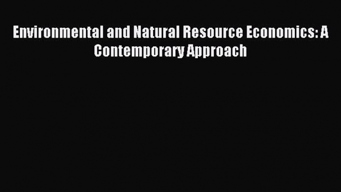 [PDF Download] Environmental and Natural Resource Economics: A Contemporary Approach [Download]