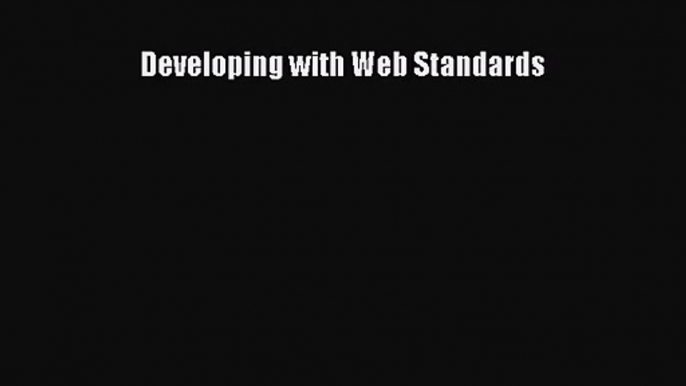 [PDF Download] Developing with Web Standards [PDF] Full Ebook