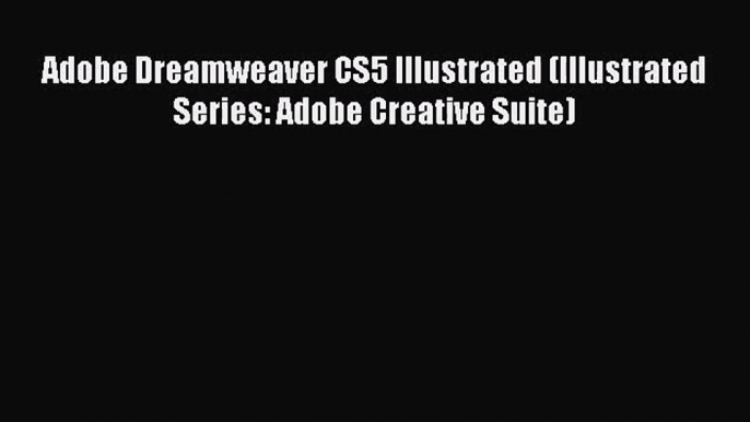 [PDF Download] Adobe Dreamweaver CS5 Illustrated (Illustrated Series: Adobe Creative Suite)