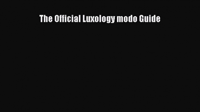 [PDF Download] The Official Luxology modo Guide [PDF] Full Ebook