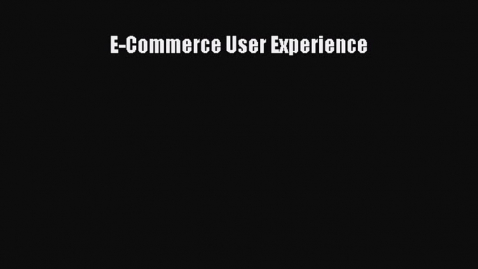 [PDF Download] E-Commerce User Experience [Download] Online