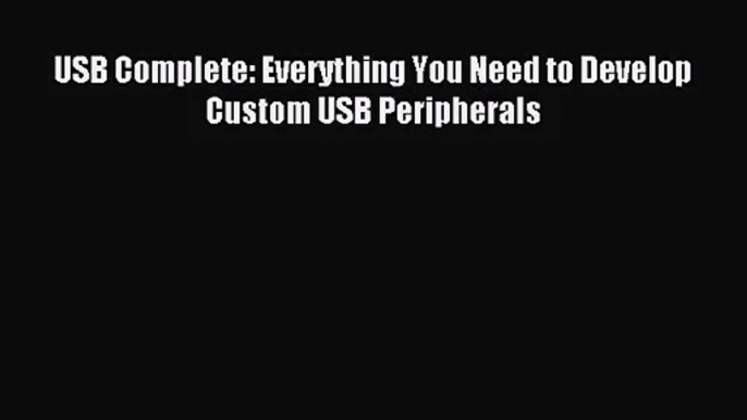 [PDF Download] USB Complete: Everything You Need to Develop Custom USB Peripherals [PDF] Full