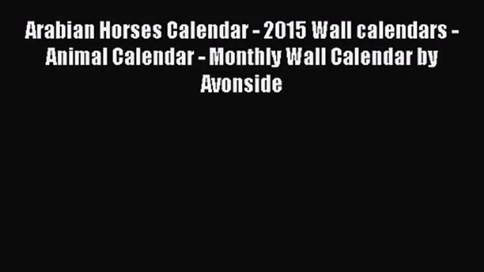 [PDF Download] Arabian Horses Calendar - 2015 Wall calendars - Animal Calendar - Monthly Wall