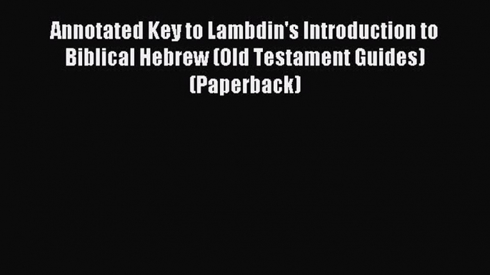 Annotated Key to Lambdin's Introduction to Biblical Hebrew (Old Testament Guides) (Paperback)