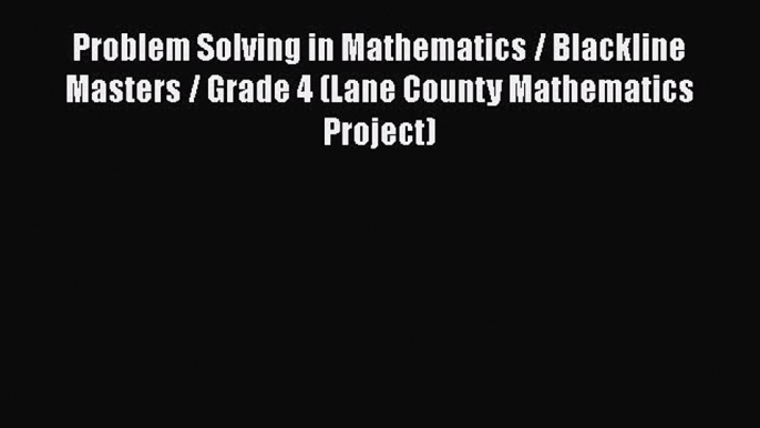 PDF Download Problem Solving in Mathematics / Blackline Masters / Grade 4 (Lane County Mathematics