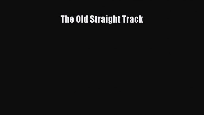 The Old Straight Track [Read] Online