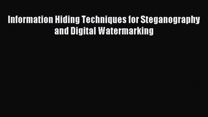 [PDF Download] Information Hiding Techniques for Steganography and Digital Watermarking [PDF]