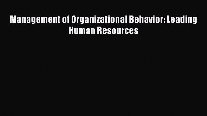 Read Management of Organizational Behavior: Leading Human Resources Ebook Free