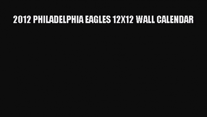 [PDF Download] 2012 PHILADELPHIA EAGLES 12X12 WALL CALENDAR [PDF] Full Ebook