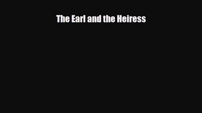 [PDF Download] The Earl and the Heiress [Read] Full Ebook