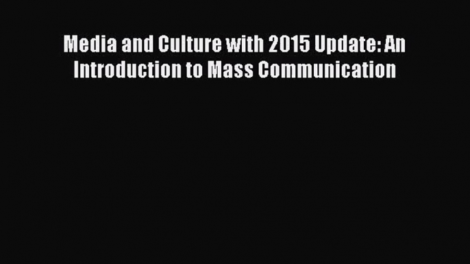 [PDF Download] Media and Culture with 2015 Update: An Introduction to Mass Communication [PDF]