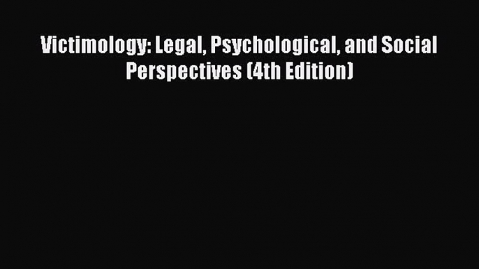 [PDF Download] Victimology: Legal Psychological and Social Perspectives (4th Edition) [Download]