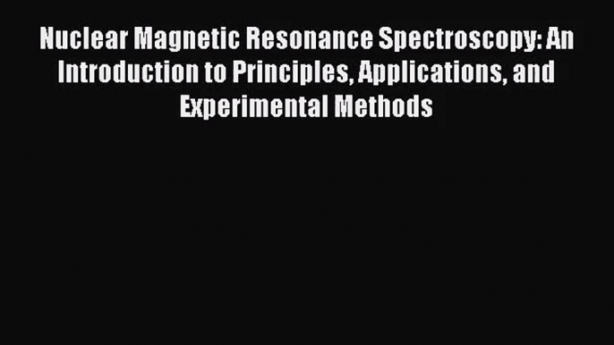 [PDF Download] Nuclear Magnetic Resonance Spectroscopy: An Introduction to Principles Applications