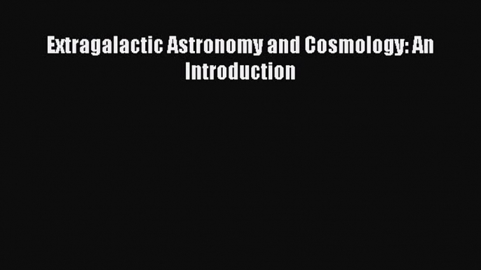 [PDF Download] Extragalactic Astronomy and Cosmology: An Introduction [Read] Online