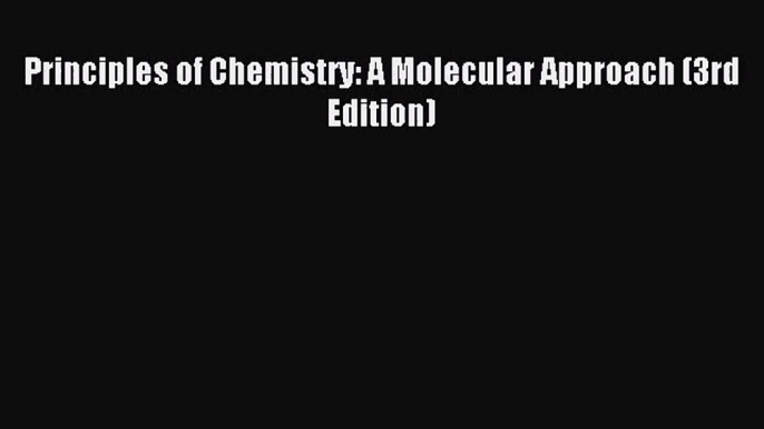 [PDF Download] Principles of Chemistry: A Molecular Approach (3rd Edition) [PDF] Online